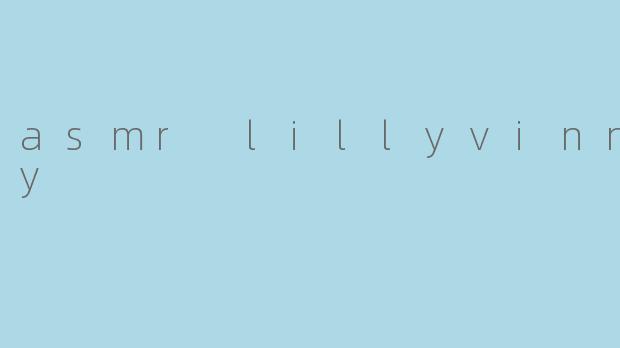 asmr lillyvinnilly